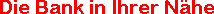 Die Bank in Ihrer N�he